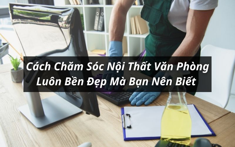 chăm sóc nội thất văn phòng