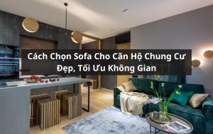 chọn sofa cho căn hộ chung cư
