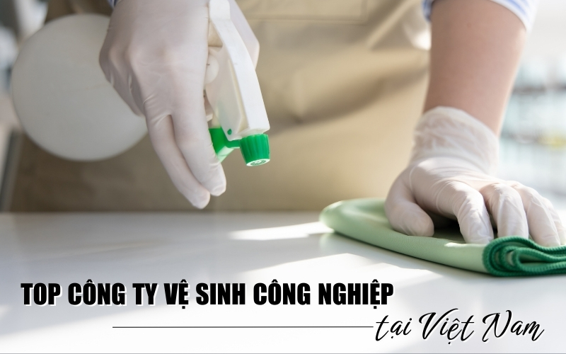 top công ty vệ sinh công nghiệp tại Việt Nam