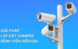 lắp đặt camera bệnh viện
