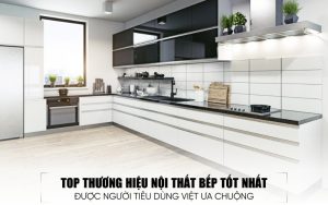 top thương hiệu nội thất bếp tốt nhất